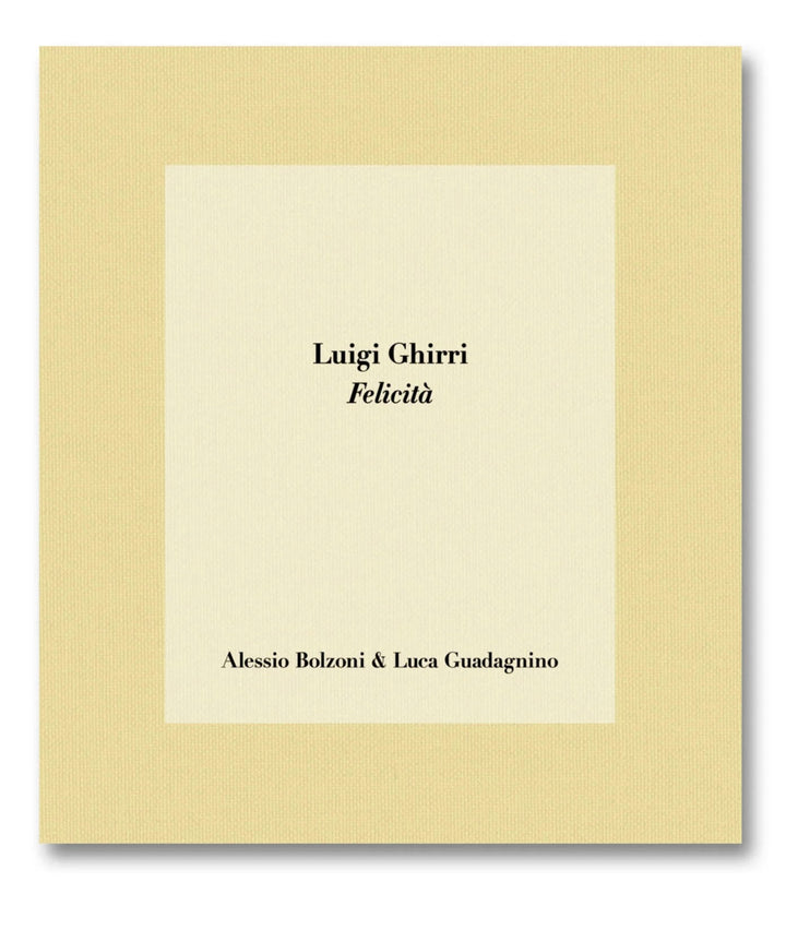 Luigi Ghirri Felicità by Alessio Bolzoni & Luca Guadagnino - Tipi bookshop