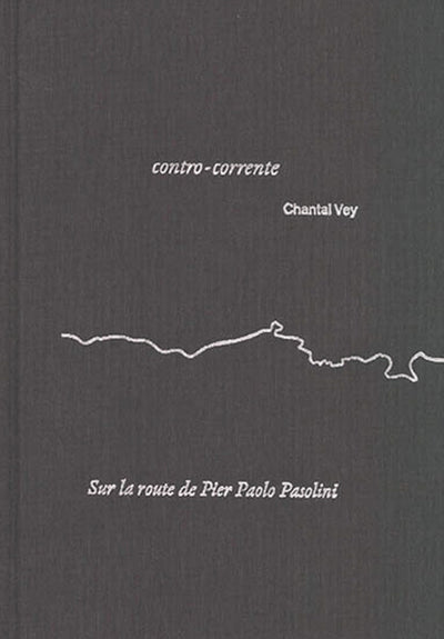 Contro-corrente - Sur la route de Pier Paolo Pasolini par Chantal Vey - Tipi bookshop