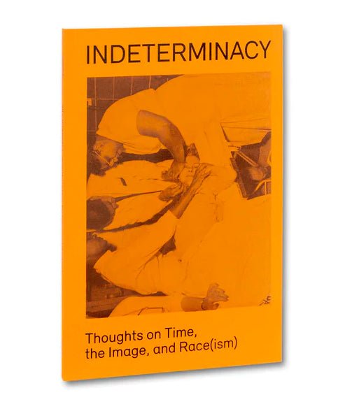 Indeterminacy: Thoughts on Time, the Image, and Race(ism) David Campany & Stanley Wolukau-Wanambwa - Tipi bookshop