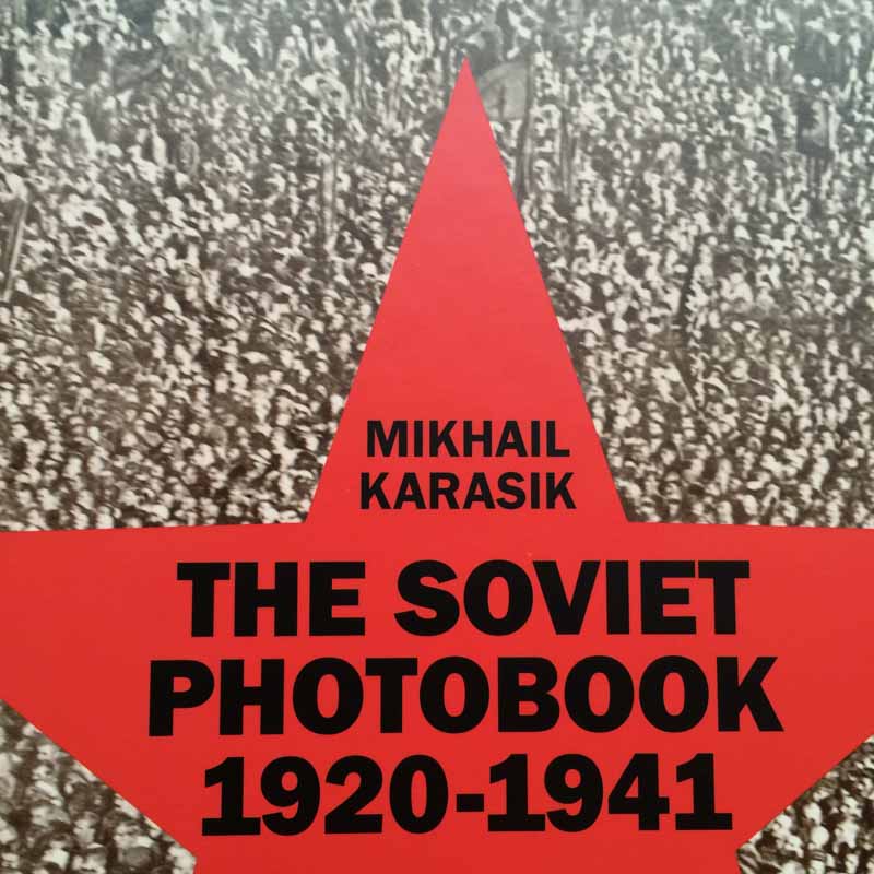 The Soviet Photobook 1920-1941 by Mikhail Karasik and Manfred Heiting - Tipi bookshop