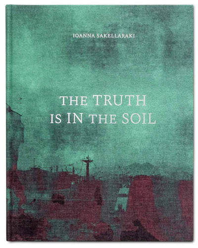 The Truth is in the Soil by Ioanna Sakellaraki - Tipi bookshop
